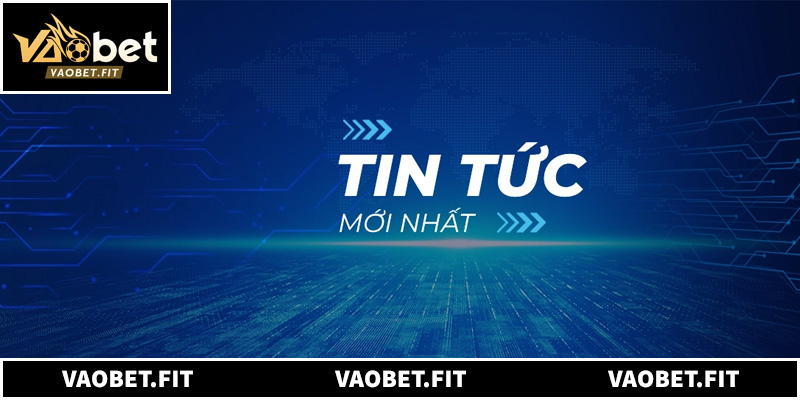 Cách Khai Thác Tin Tức Bóng Đá Vaobet Để Soi Kèo Chính Xác